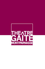 THEATRE DE LA GAITE-MONTPARNASSE THEATRE DE LA GAITE-MONTPARNASSE